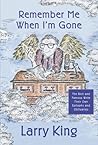 Remember Me When I'm Gone by Larry King