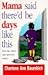 Mama Said There'd Be Days Like This by Charlene Ann Baumbich Mama Said There'd Be Days Like This by Charlene Ann Baumbich