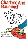 Don't Miss Your Kids: They'll Be Gone Before You Know It