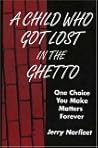 A Child Who Got Lost In The Ghetto: One Choice You Make Matters Forever