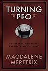 Turning Pro: A Guide to Sex Work for the Ambitious and the Intrigued Turning Pro: A Guide to Sex Work for the Ambitious and the Intrigued