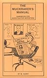 Muckraker's Manual ; How to Do Your Own Investigative Reporting