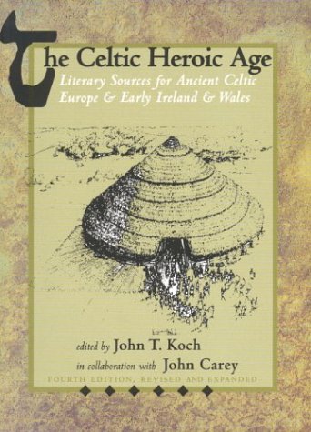 The Celtic Heroic Age: Literary Sources for Ancient Celtic Europe & Early Ireland & Wales (Paperback)