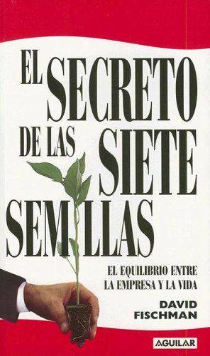 El Secreto De Las Siete Semillas: El Equilibrio Entre La Empresa Y La Vida (Paperback)