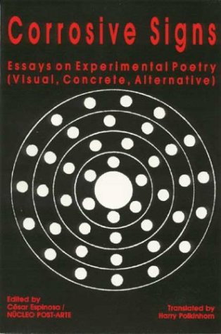Corrosive Signs: Essays on Experimental Poetry (Visual, Concrete, Alternative) (Visual, Concrete, Alternative)