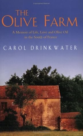 The Olive Farm A Memoir Of Life Love And Olive Oil In The South Of France By Carol Drinkwater