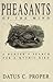 Pheasants of the Mind by Datus C. Proper