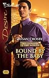 Bound by the Baby by Susan Crosby Bound by the Baby by Susan Crosby