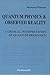 QUANTUM PHYSICS AND OBSERVED REALITY: A CRITICAL INTERPRETATION OF QUANTUM MECHANICS