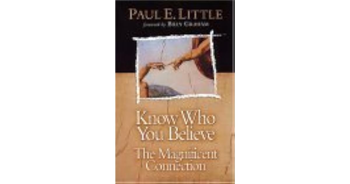 Know Who You Believe by Paul E. Little