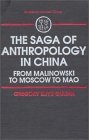 The Saga of Anthropology in China: From Malinowski to Moscow to Mao: From Malinowski to Moscow to Mao (Studies on Modern China)