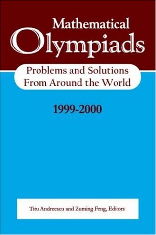Mathematical Olympiads 1999-2000: Problems and Solutions from Around the World