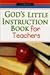 God's Little Instruction Book for Teachers