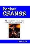 Pocket Change: 52 Powerful Ideas for Everyone Leading Change
