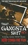 That Gangsta Sh!t: Here Comes The Pain