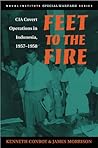 Feet to the Fire: CIA Covert Operations in Indonesia, 1957-1958 (Special Warfare Series)