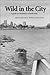 Wild in the City: A Guide t...