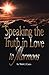 Speaking the Truth in Love ...