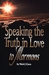 Speaking the Truth in Love to Mormons by Mark J. Cares