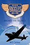 Biggles Breaks the Silence by W.E. Johns