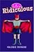 Life is Ridiculous by Valerie Fausone