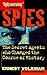 Spies: The Secret Agents Who Changed the Course of History