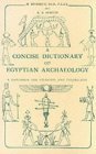 A Concise Dictionary of Egyptian Archaeology: A Handbook for Students and Travellers A Concise Dictionary of Egyptian Archaeology: A Handbook for Students and Travellers