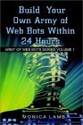 Build Your Own Army of Web Bots Within 24 Hours (Army of Web Bots Series, 1)