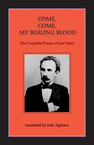 Come, Come-My Boiling Blood: The Complete Poems of José Martí (Paperback)