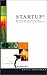 Startup!: Beyond the Myths to the Reality of Starting a Company