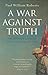 A War Against Truth by Paul William Roberts A War Against Truth by Paul William Roberts