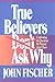 True Believers Don't Ask Why