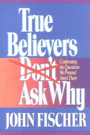 True Believers Don't Ask Why