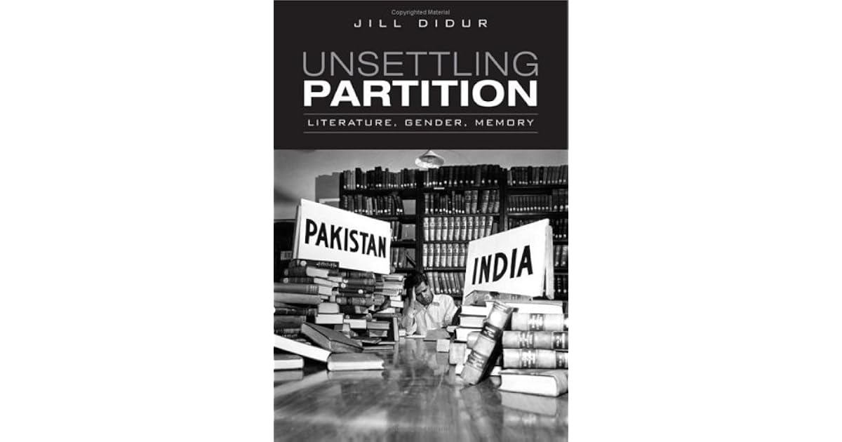 Unsettling Partition Literature, Gender, Memory by Jill Didur