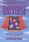 A Handbook to the Universe: Explorations of Matter, Energy, Space, and Time for Beginning Scientific Thinkers