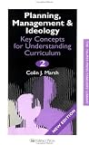 Planning, Management and Ideology: Key Concepts for Understanding Curriculum Planning, Management and Ideology: Key Concepts for Understanding Curriculum