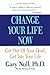 Change Your Life Now: Get Out of Your Head, Get into Your Life