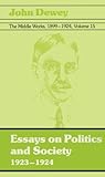 The Middle Works of John Dewey, Volume 15, 1899 - 1924: 1923-1924, Essays on Politics and Society (Volume 15) (Collected Works of John Dewey)