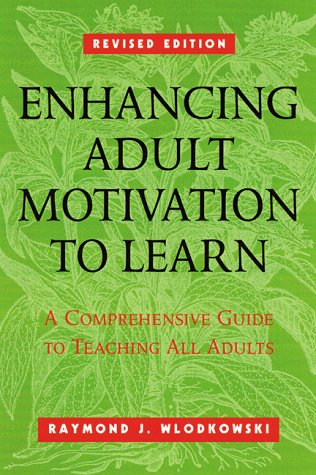 Enhancing Adult Motivation to Learn: A Comprehensive Guide for Teaching All Adults (Jossey Bass Higher & Adult Education Series)