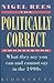 The Politically Correct Phrasebook: What They Say You Can and Cannot Say in the 1990s