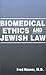 Biomedical Ethics and Jewish Law