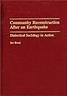 Community Reconstruction After an Earthquake: Dialectical Sociology in Action