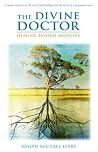 The Divine Doctor, Healing Beyond Medicine The Divine Doctor, Healing Beyond Medicine