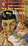 Lay Her Among the Lilies by James Hadley Chase