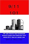 9/11 101: 101 Key Points That Everyone Should Know And Consider That Prove 9/11 Was An Inside Job