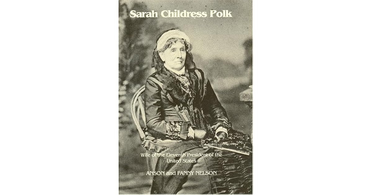 Sarah Childress Polk: Wife of the 11th President of the United States