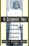 A German Tale: A Girl Surviving Hitler's Legacy A German Tale: A Girl Surviving Hitler's Legacy