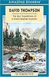 David Thompson: The Epic Expeditions of a Great Canadian Explorer (Amazing Stories)