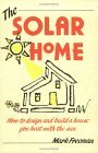 The Solar Home: How to Design and Build a House You Heat With the Sun
