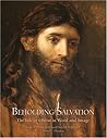 Beholding Salvation: The Life of Christ in Word and Image Beholding Salvation: The Life of Christ in Word and Image